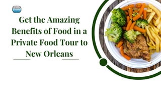 Get the Amazing
Benefits of Food in a
Private Food Tour to
New Orleans
 