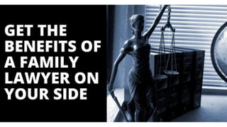 Get the Benefits of a Family Lawyer on Your Side.pptx