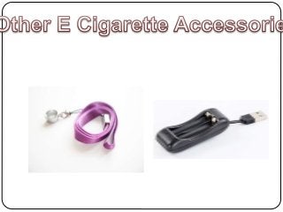 Find more at e cigarette 
accessories here 
http://www.executivevapours.co.uk/ 
