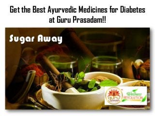 Get the Best Ayurvedic Medicines for Diabetes
at Guru Prasadam!!
Sugar Away
 