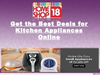 Get the Best Deals for
Kitchen Appliances
Online
 