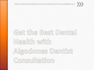 http://www.dentaldepartures.com/dentists/mexico/algodones/
 