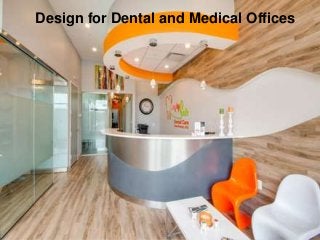 Design for Dental and Medical Offices
 