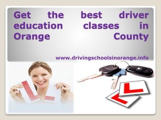 Get the best driver
education classes in
Orange County
www.drivingschoolsinorange.info
 