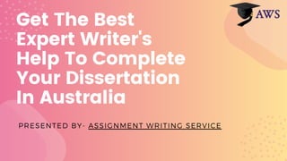 Get The Best
Expert Writer's
Help To Complete
Your Dissertation
In Australia
PRESENTED BY- ASSIGNMENT WRITING SERVICE
 