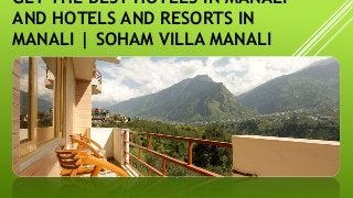 GET THE BEST HOTELS IN MANALI
AND HOTELS AND RESORTS IN
MANALI | SOHAM VILLA MANALI
 