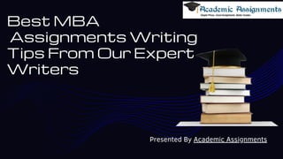 Best MBA
Assignments Writing
Tips From Our Expert
Writers
Presented By Academic Assignments
 