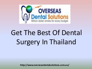 Get The Best Of Dental
Surgery In Thailand
http://www.overseasdentalsolutions.com.au/
 