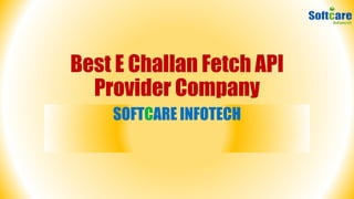 Best E Challan Fetch API
Provider Company
SOFTCARE INFOTECH
 
