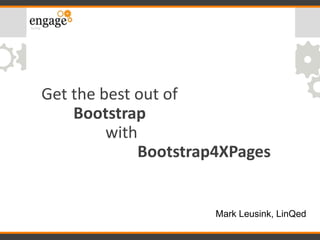 Get the best out of
Bootstrap
with
Bootstrap4XPages
Mark Leusink, LinQed
 