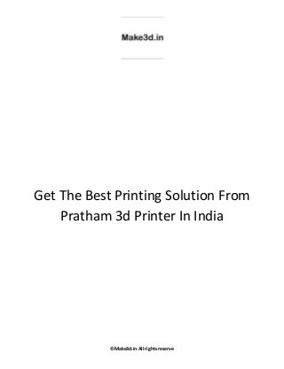 ©Make3d.in All rights reserve
Get The Best Printing Solution From
Pratham 3d Printer In India
 