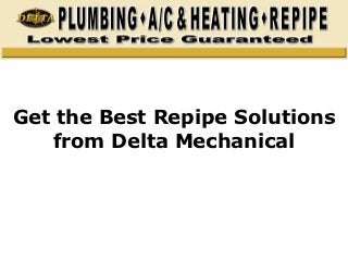 Get the Best Repipe Solutions
   from Delta Mechanical
 