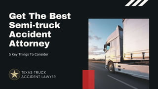 Get The Best Semi-truck
Accident Attorney
5 Key Things To Consider
 