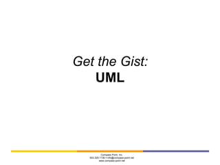 Get the Gist: 
UML 
Compass Point, Inc. 
503.329.1138  info@compass-point.net 
www.compass-point.net 
 