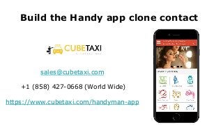 Build the Handy app clone contact
sales@cubetaxi.com
+1 (858) 427-0668 (World Wide)
https://www.cubetaxi.com/handyman-app
 