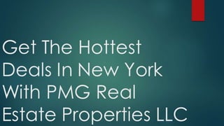 Get The Hottest Deals In New York With PMG Real Rstate Properties LLC