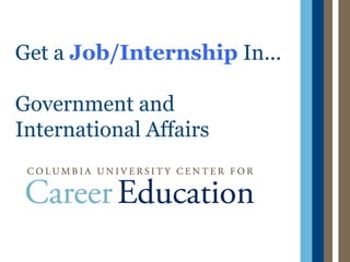 Get a Job/Internship In...

Government and
International Affairs
 