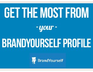 GetthemostFROM 
BrandYourselfprofile
-your-
 