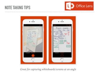 NOTE TAKING TIPS
Great for capturing whiteboards/screens at an angle
 