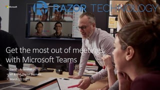 Get the most out of meetings
with Microsoft Teams
• David J. Rosenthal
• VP & GM, Digital Business
• March 23, 2020
 