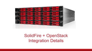 SolidFire + OpenStack
Integration Details
 