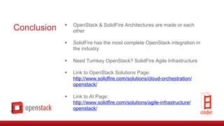 Conclusion §  OpenStack & SolidFire Architectures are made or each
other
§  SolidFire has the most complete OpenStack in...