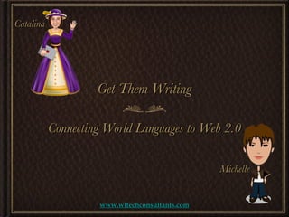 [object Object],Get Them Writing www.wltechconsultants.com Catalina Michelle 
