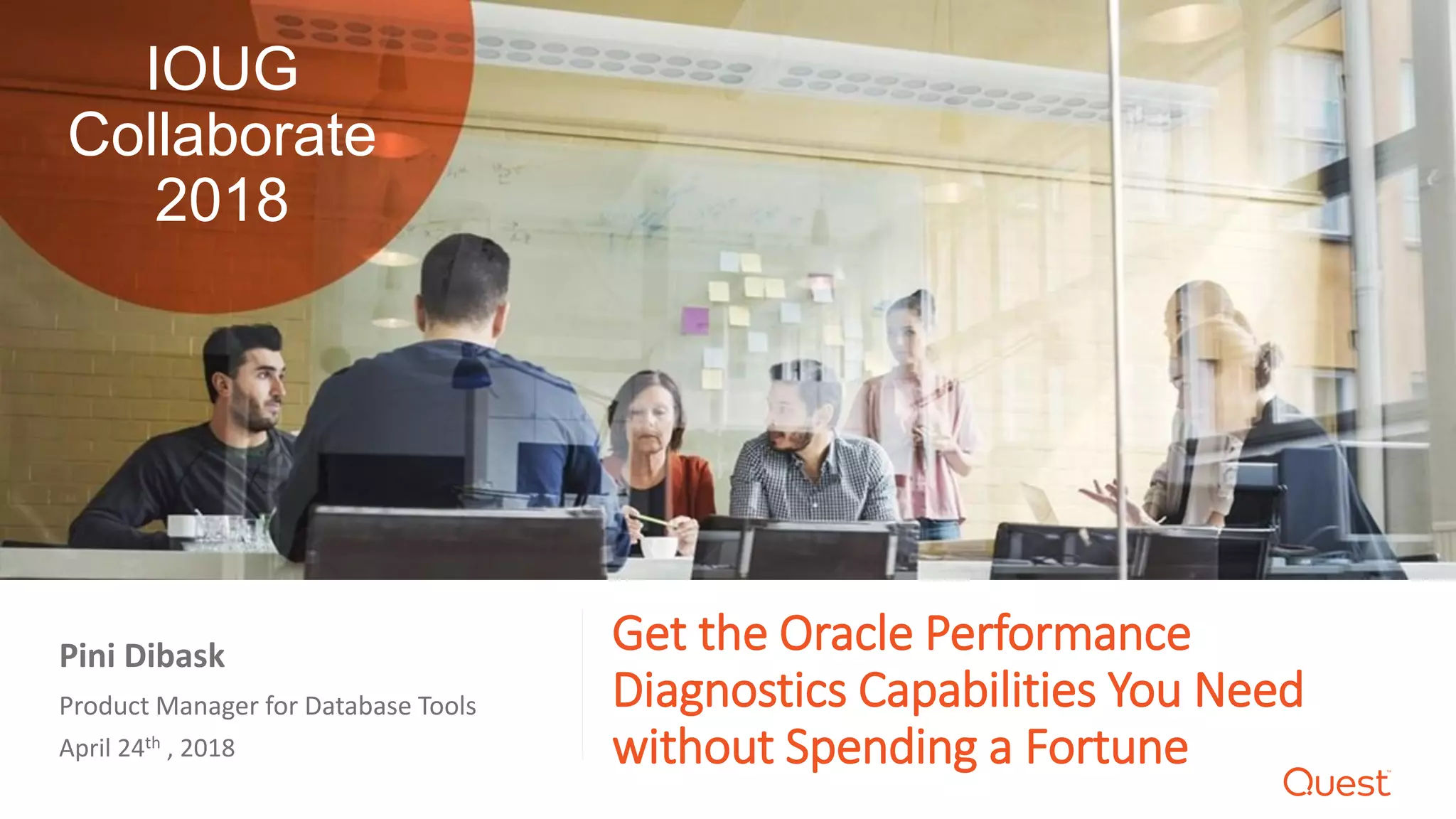 Get the Oracle Performance
Diagnostics Capabilities You Need
without Spending a Fortune
Product Manager for Database Tools
April 24th , 2018
Pini Dibask
IOUG
Collaborate
2018
 