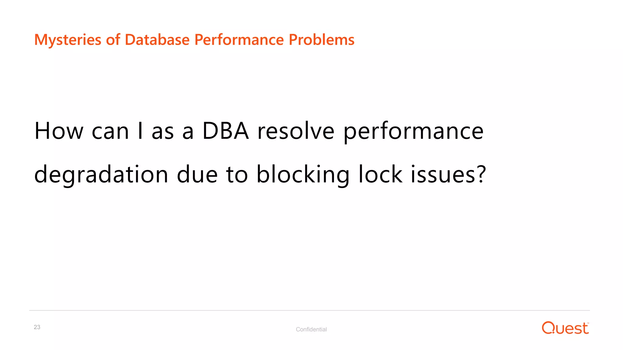 Confidential23
How can I as a DBA resolve performance
degradation due to blocking lock issues?
Mysteries of Database Performance Problems
 