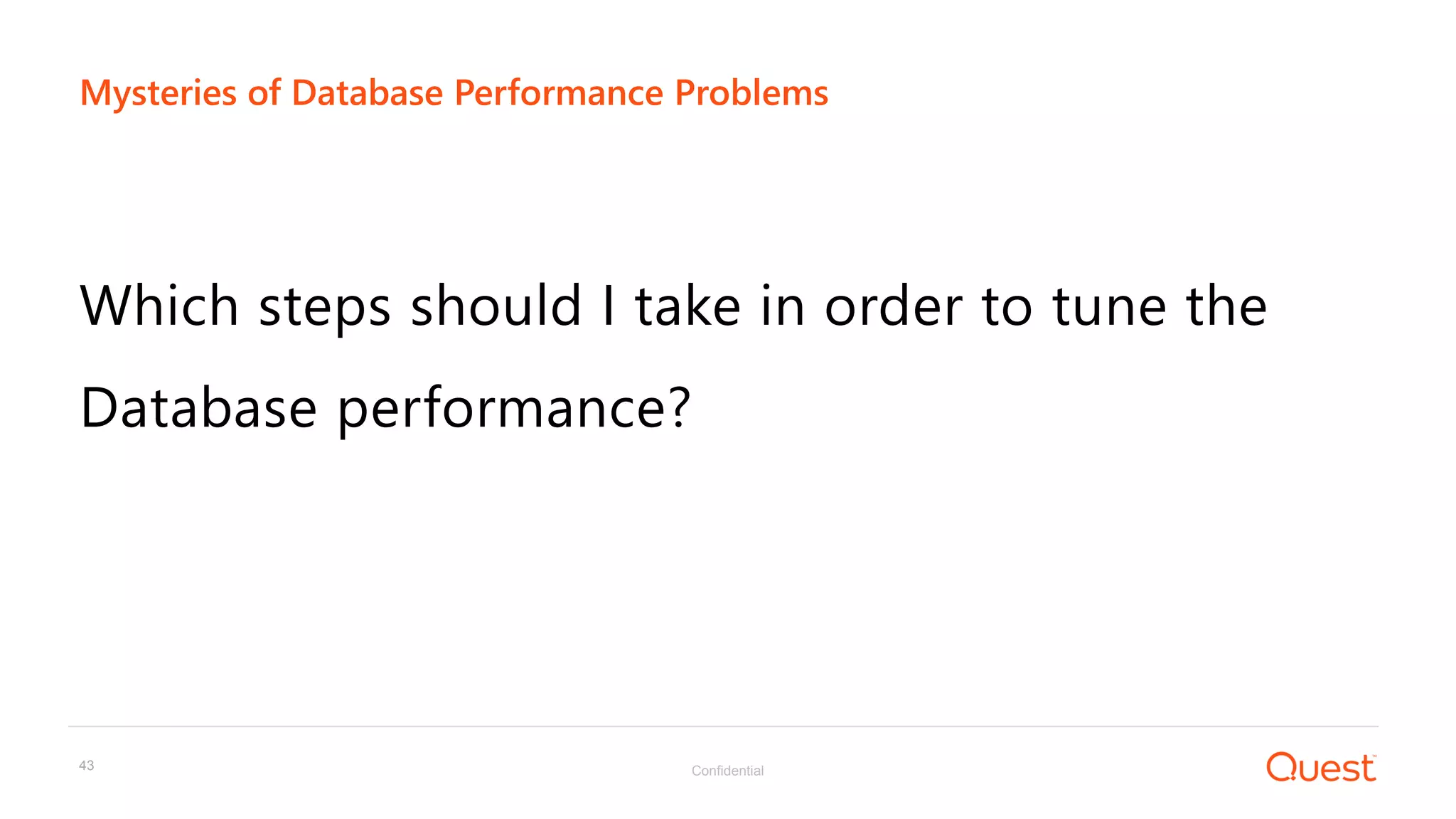 Confidential43
Which steps should I take in order to tune the
Database performance?
Mysteries of Database Performance Problems
 
