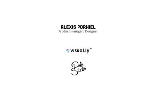 Alexis Porhiel
Product manager / Designer
 