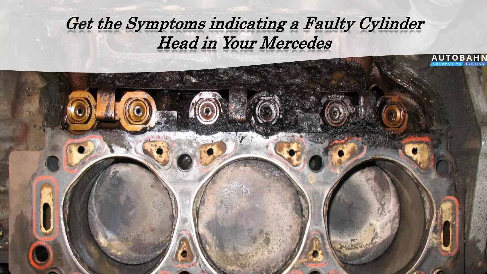 Get the symptoms indicating a faulty cylinder head in your mercedes PPT