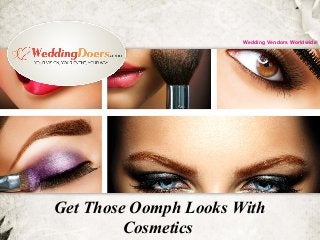 Get Those Oomph Looks With
Cosmetics
Wedding Vendors Worldwide
 