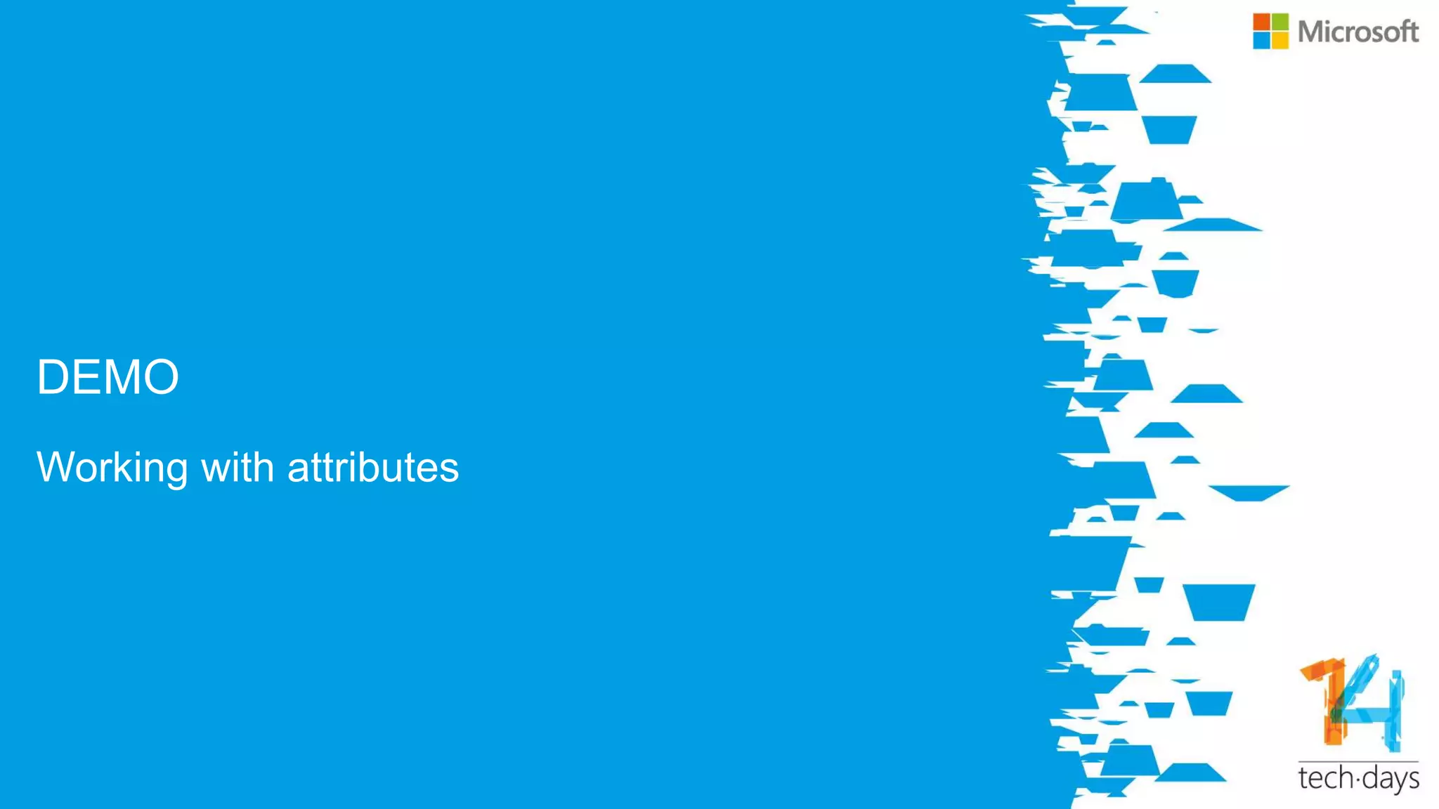 DEMO
Working with attributes
 
