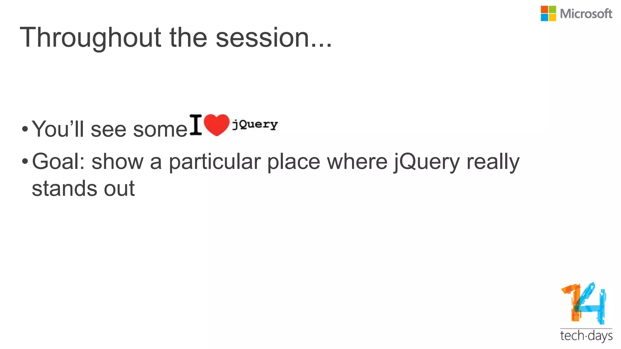 Throughout the session...
•You‟ll see some
•Goal: show a particular place where jQuery really
stands out
 