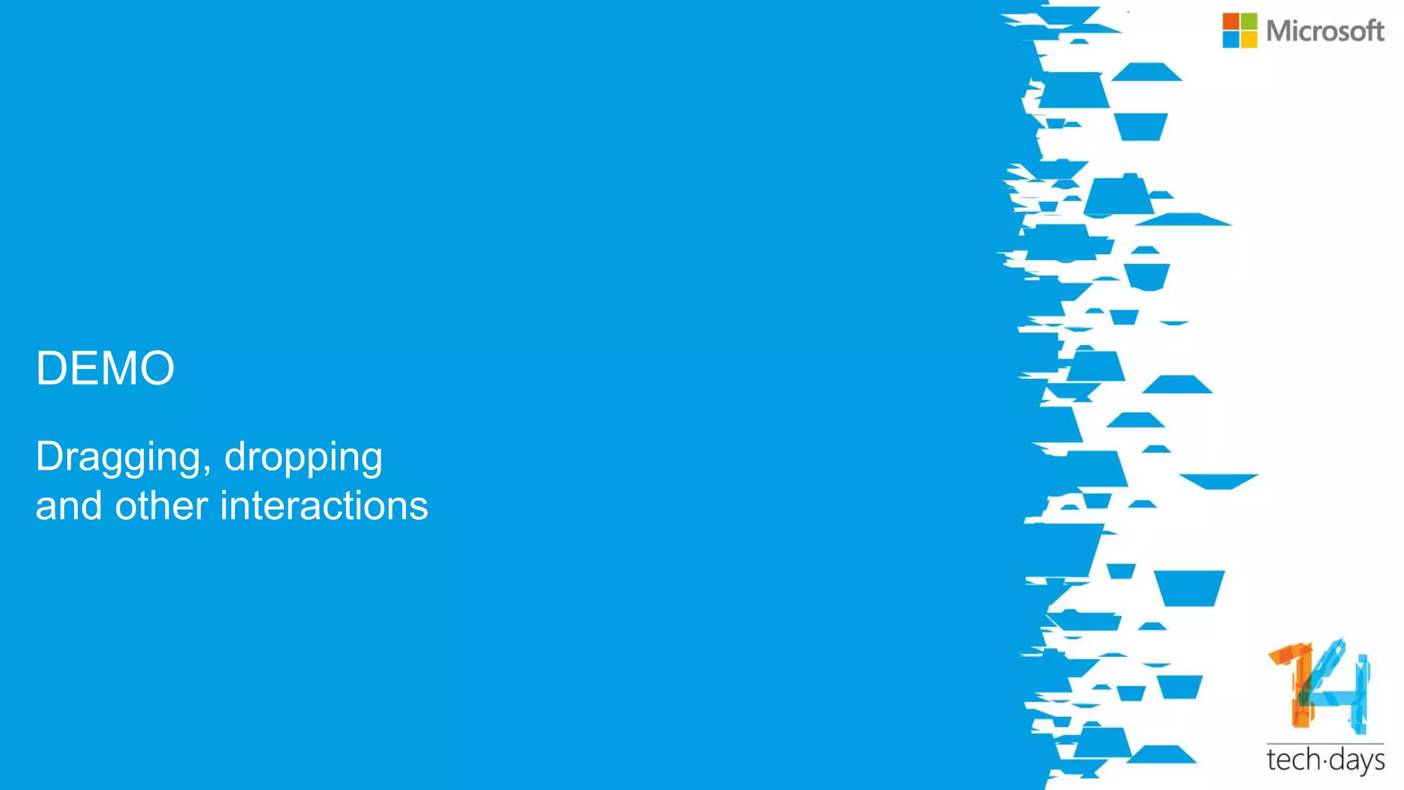 DEMO
Dragging, dropping
and other interactions
 