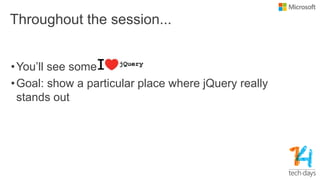 Throughout the session...
•You‟ll see some
•Goal: show a particular place where jQuery really
stands out
 