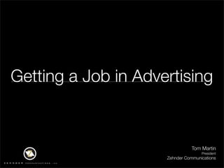 Getting a Job in Advertising



                                Tom Martin
                                    President
                     Zehnder Communications