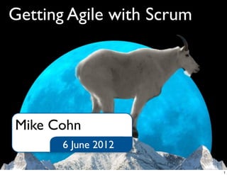 Getting Agile with Scrum
6 June 2012
Mike Cohn
1
 