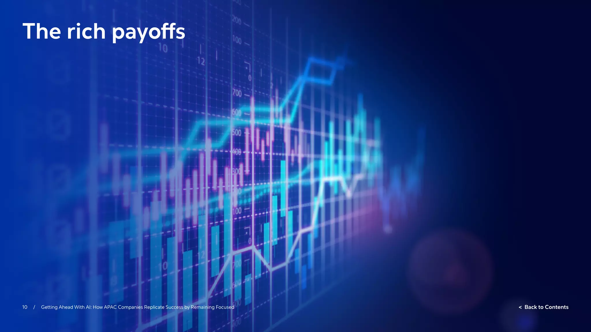 10 / Getting Ahead With AI: How APAC Companies Replicate Success by Remaining Focused  Back to Contents
The rich payoffs
 