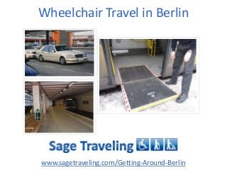Wheelchair Travel in Berlin
www.sagetraveling.com/Getting-Around-Berlin
 