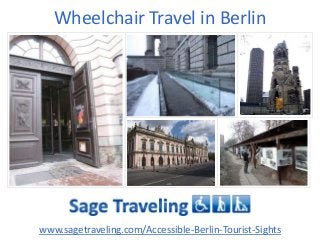 Wheelchair Travel in Berlin
www.sagetraveling.com/Accessible-Berlin-Tourist-Sights
 