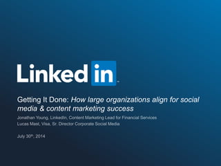 #LinkedInContent | @LinkedInMktg
Getting It Done: How large organizations align for social
media & content marketing success
 