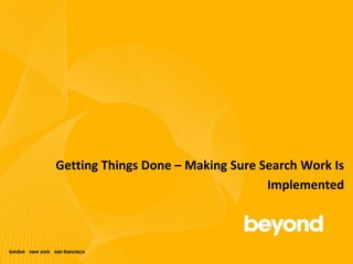 Getting Things Done – Making Sure Search Work Is Implemented 