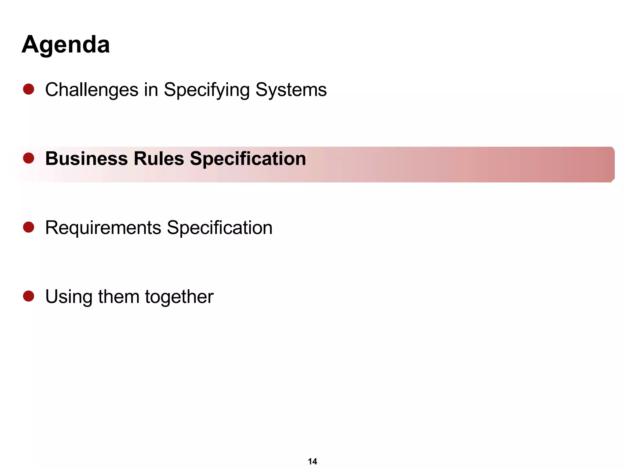 Agenda Challenges in Specifying Systems Business Rules Specification Requirements Specification Using them together 