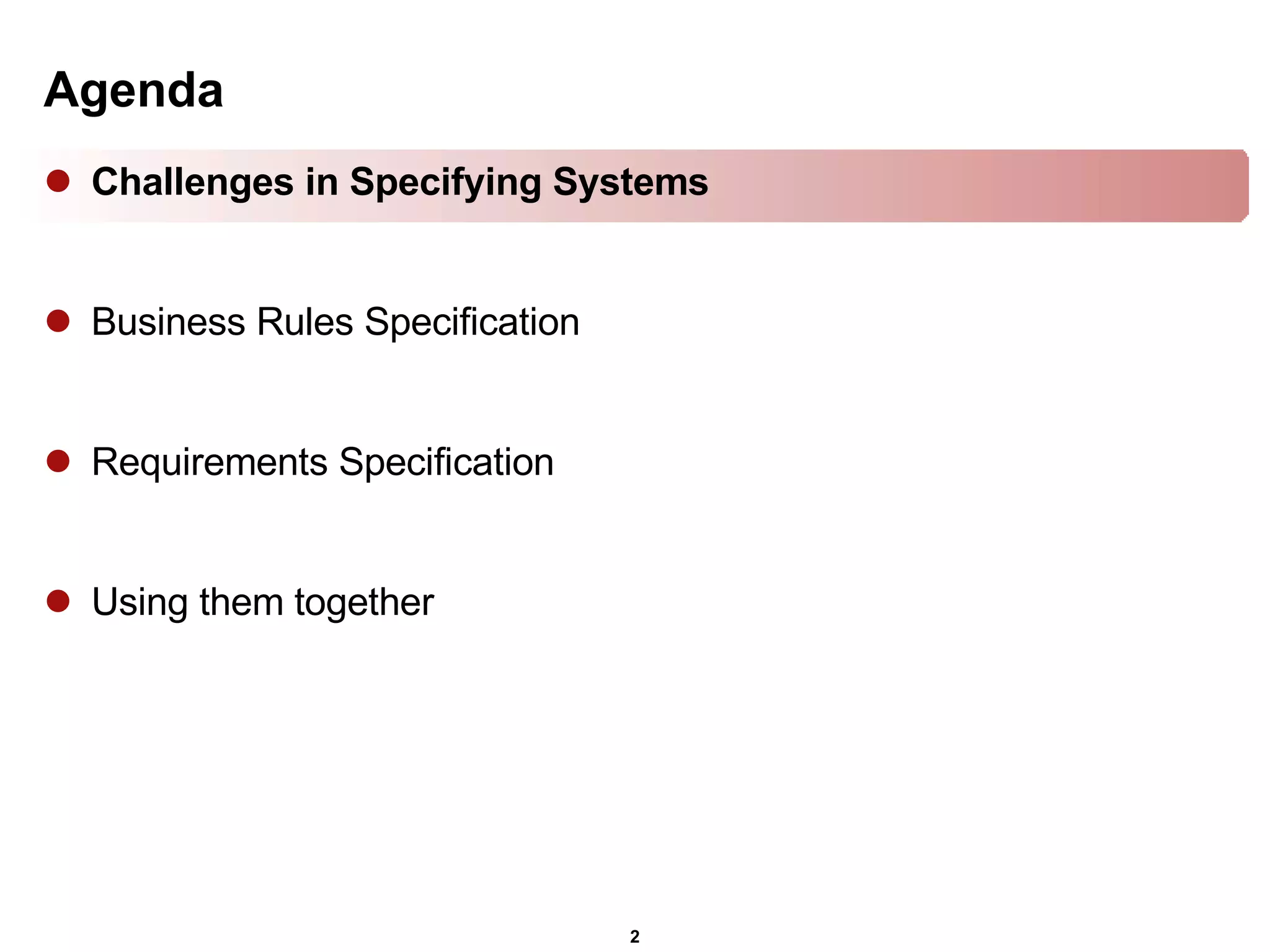 Agenda Challenges in Specifying Systems Business Rules Specification Requirements Specification Using them together 