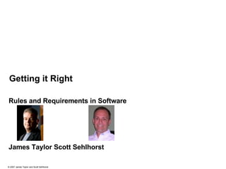 Getting it Right Rules and Requirements in Software James Taylor  Scott Sehlhorst 