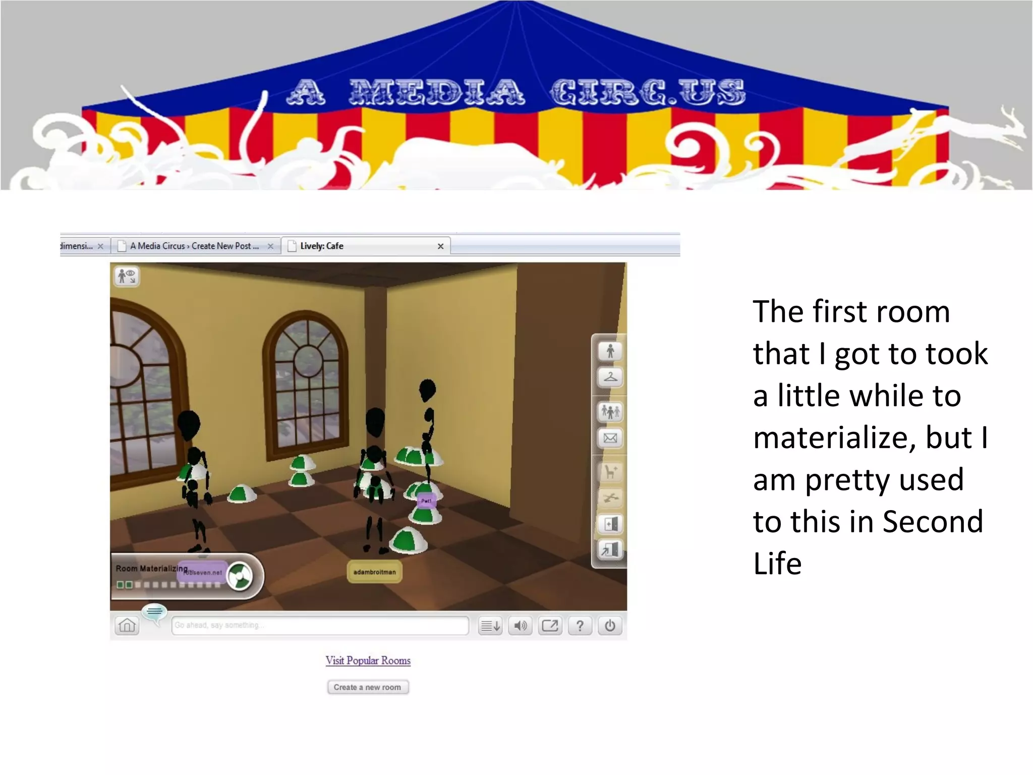 The first room that I got to took a little while to materialize, but I am pretty used to this in Second Life