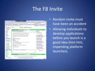 The F8 Invite
       • Random invite must
         have been an accident
       • Allowing individuals to
         develop...