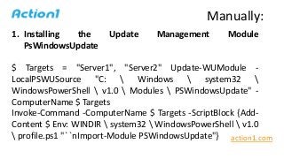 1. Installing the Update Management Module
PsWindowsUpdate
$ Targets = "Server1", "Server2" Update-WUModule -
LocalPSWUSou...